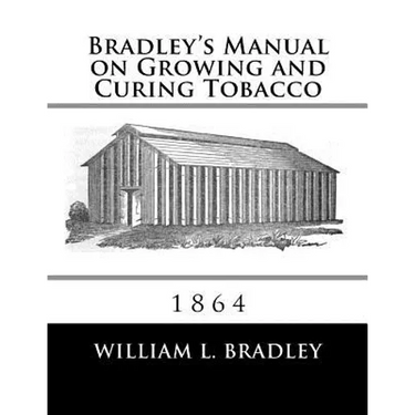 Bradley's Manual on Growing and Curing Tobacco: 1864