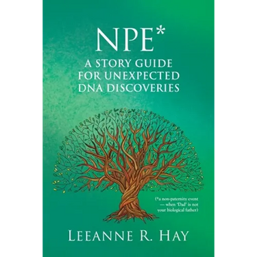 NPE* A story guide for unexpected DNA discoveries: (*a non-paternity event - when 'Dad' is not your biological father)
