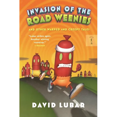 Invasion of the Road Weenies: And Other Warped and Creepy Tales