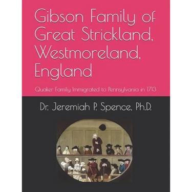 Gibson Family of Great Strickland, Westmoreland, England: Quaker Family Immigrated to Pennsylvania in 1713