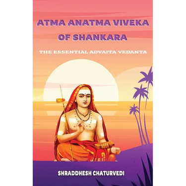 Atma Anatma Viveka Of Shankara: The Essential Advaita Vedanta