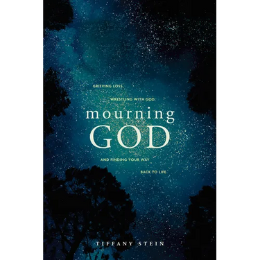 Mourning God: Grieving Loss, Wrestling with God, and Finding Your Way Back to Life