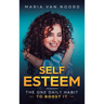 Self Esteem: The One Daily Habit - To Boost It