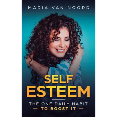 Self Esteem: The One Daily Habit - To Boost It