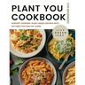 Plant You Cookbook for Beginners: Scrappy Cooking: Plant-Based Recipes with Pictures for Healthy Living