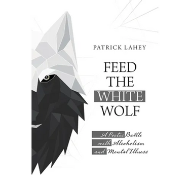 Feed the White Wolf: A Poetic Battle with Alcoholism and Mental Illness