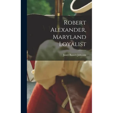 Robert Alexander, Maryland Loyalist