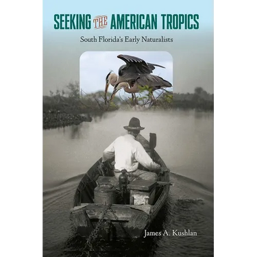 Seeking the American Tropics: South Florida's Early Naturalists