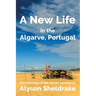 A New Life in the Algarve, Portugal: An anthology of life stories