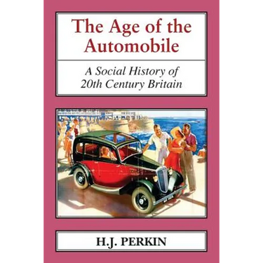 The Age of the Automobile: A Social History of 20th Century Britain