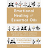 Emotional Healing with Essential Oils: Relieve Anxiety, Stress, Depression, and Mood Imbalances Naturally