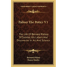 Palissy The Potter V1: The Life Of Bernard Palissy Of Saintes, His Labors And Discoveries In Art And Science