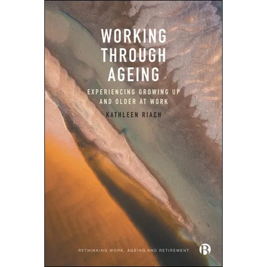 Working Through Ageing: Experiencing Growing Up and Older at Work
