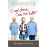 Grandma, Can We Talk?: Tips for Grampa and Grandma - Getting Along with and Helping the Grandkids