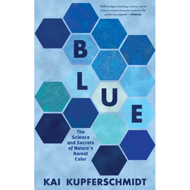 Blue: The Science and Secrets of Nature's Rarest Color