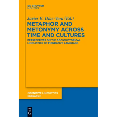 Metaphor and Metonymy Across Time and Cultures: Perspectives on the Sociohistorical Linguistics of Figurative Language