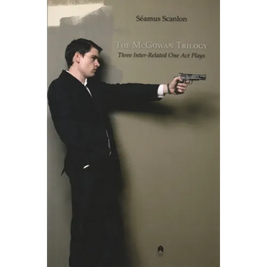 The McGowan Trilogy: Three Inter-Related One Act Plays