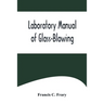 Laboratory Manual of Glass-Blowing