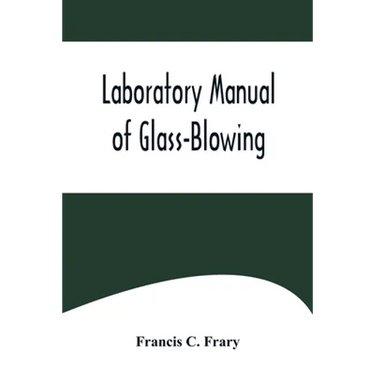 Laboratory Manual of Glass-Blowing