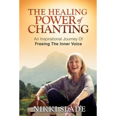 The Healing Power of Chanting: An Inspirational Journey Of Freeing The Inner Voice