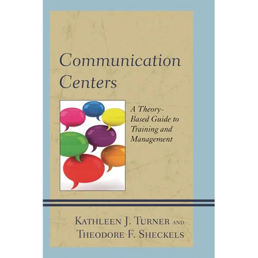 Communication Centers: A Theory-Based Guide to Training and Management