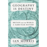 Geography Is Destiny: Britain and the World: A 10,000-Year History