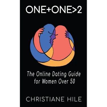 One + One >2: The Online Dating Guide for Women Over 50