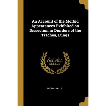 An Account of the Morbid Appearances Exhibited on Dissection in Diorders of the Trachea, Lungs