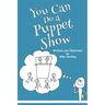 You Can Do a Puppet Show