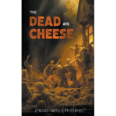 The Dead Ate Cheese