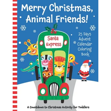 Merry Christmas, Animal Friends! 25 Days Advent Calendar Coloring Book. A Countdown to Christmas Activity for Toddlers.