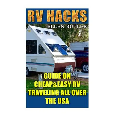 RV Hacks: Guide On Cheap&Easy RV Traveling All Over The USA