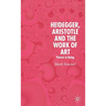 Heidegger, Aristotle and the Work of Art: Poeisis in Being