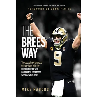 The Brees Way: The best of my hundreds of interviews with #9 complemented with perspective from those who know him best