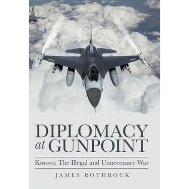 Diplomacy at Gunpoint: Kosovo: the Illegal and Unnecessary War