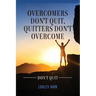 Overcomers Don't Quit, Quitters Don't Overcome