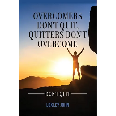 Overcomers Don't Quit, Quitters Don't Overcome