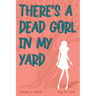 There's a Dead Girl in My Yard