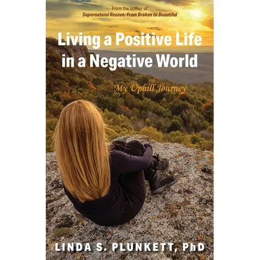 Living a Positive Life in a Negative World: My Uphill Journey