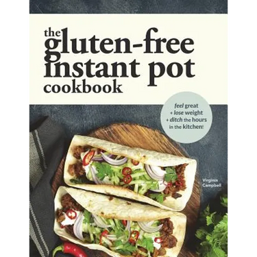 The Gluten-Free Instant Pot Cookbook: Easy and Fast Gluten-Free Recipes for Your Electric Pressure Cooker