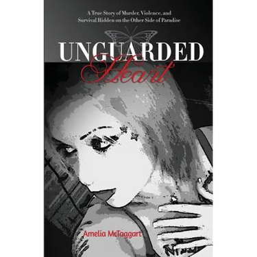 Unguarded Heart: A True Story of Murder, Violence, and Survival Hidden on the Other Side of Paradise