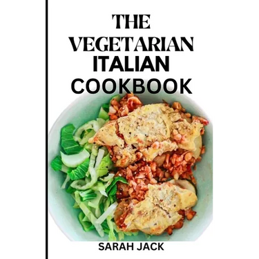The Vegetarian Italian Cookbook: Savoring the Flavors of Italy, Embracing Plant-Powered Delights