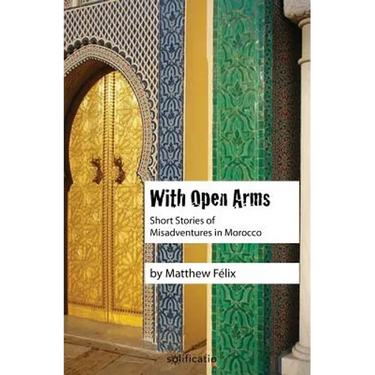 With Open Arms: Short Stories of Misadventures in Morocco