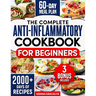 The Complete Anti-Inflammatory Cookbook for Beginners: A Journey to Reduced Inflammation, Enhanced Immunity, and Optimal Health with Simple and Tasty