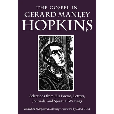 The Gospel in Gerard Manley Hopkins: Selections from His Poems, Letters, Journals, and Spiritual Writings