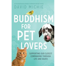 Buddhism for Pet Lovers: Supporting our Closest Companions through Life and Death