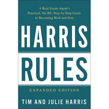 Harris Rules: A Real Estate Agent's Practical, No-BS, Step-By-Step Guide to Becoming Rich and Free
