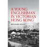 A Young Englishman in Victorian Hong Kong: The Diaries of Chaloner Alabaster, 1855-1856