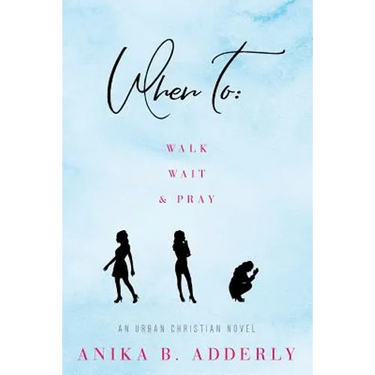 When To Walk, Wait and Pray: An Urban Christian Novel: Walk, Wait and Pray