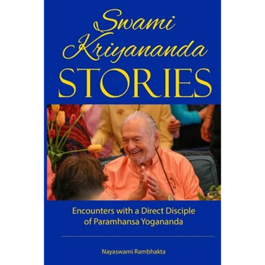 Swami Kriyananda Stories: Encounters With a Direct Disciple of Paramhansa Yogananda